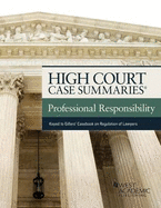 High Court Case Summaries on Professional Responsibility, Keyed to Gillers'