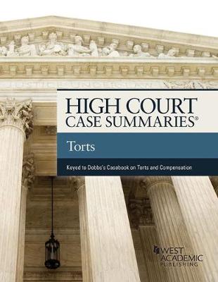 High Court Case Summaries on Torts (Keyed to Dobbs, Hayden, and Bublick) - Staff, Publisher's Editorial, and Publishers Editorial Staff