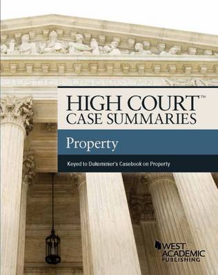 High Court Case Summaries, Property (Keyed to Dukeminier) - Staff, Publishers Editorial
