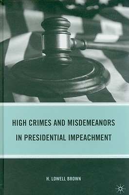 High Crimes and Misdemeanors in Presidential Impeachment - Brown, H