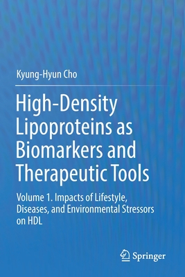 High-Density Lipoproteins as Biomarkers and Therapeutic Tools: Volume 1. Impacts of Lifestyle, Diseases, and Environmental Stressors on Hdl - Cho, Kyung-Hyun