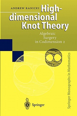 High-dimensional Knot Theory: Algebraic Surgery in Codimension 2 - Winkelnkemper, E. (Appendix by), and Ranicki, Andrew