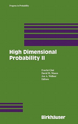 High Dimensional Probability II - Gin, Evarist (Editor), and Mason, David M (Editor), and Wellner, Jon A, Professor (Editor)