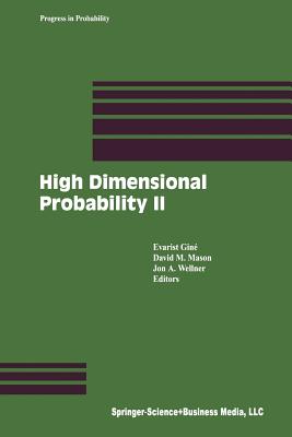 High Dimensional Probability II - Gin, Evarist (Editor), and Mason, David M (Editor), and Wellner, Jon A, Professor (Editor)