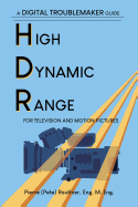 High Dynamic Range for Television and Motion Pictures: A Digital Troublemaker Guide