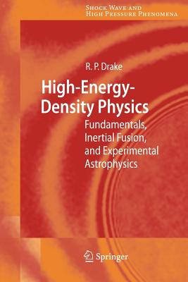 High-Energy-Density Physics: Fundamentals, Inertial Fusion, and Experimental Astrophysics - Drake, R Paul