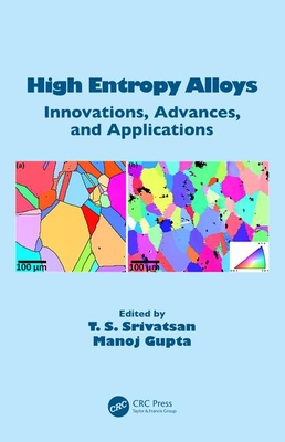 High Entropy Alloys: Innovations, Advances, and Applications - Srivatsan, T S (Editor), and Gupta, Manoj (Editor)