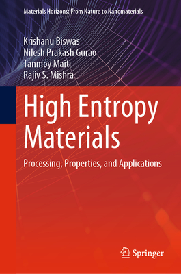 High Entropy Materials: Processing, Properties, and Applications - Biswas, Krishanu, and Gurao, Nilesh Prakash, and Maiti, Tanmoy