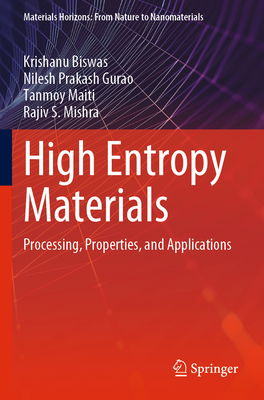 High Entropy Materials: Processing, Properties, and Applications - Biswas, Krishanu, and Gurao, Nilesh Prakash, and Maiti, Tanmoy