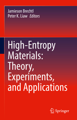 High-Entropy Materials: Theory, Experiments, and Applications - Brechtl, Jamieson (Editor), and Liaw, Peter K (Editor)