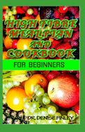 High Fibre Meal Plan and Cookbook for Beginners: Comprehensive Manual on High Fibre Diet and DIY meal plans and recipes to prepare delicious meals at home for Weight Loss and healthy living!