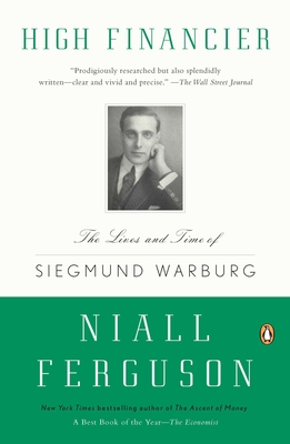 High Financier: The Lives and Time of Siegmund Warburg - Ferguson, Niall