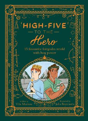 High-Five to the Hero: 15 favourite fairytales retold with boy power - Murrow, Vita