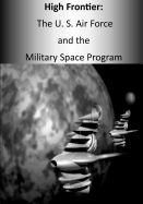 High Frontier: The U. S. Air Force and the Military Space Program