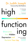 High Functioning: Overcome Your Hidden Depression and Reclaim Your Joy