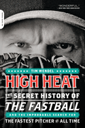 High Heat: The Secret History of the Fastball and the Improbable Search for the Fastest Pitcher of All Time
