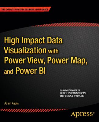 High Impact Data Visualization with Power View, Power Map, and Power BI - Aspin, Adam
