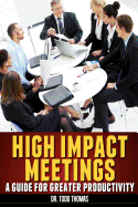 High Impact Meetings: A Guide for Greater Productivity