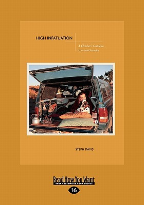 High Infatuation: A Climber's Guide to Love and Gravity (Easyread Large Edition) - Davis, Steph