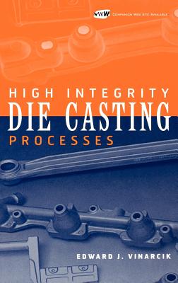 High Integrity Die Casting Processes - Vinarcik, Edward J