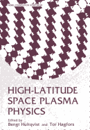 High-Latitude Space Plasma Physics - Hultgvist, Bengt