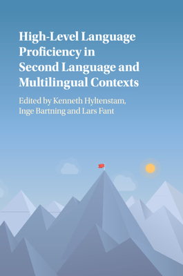 High-Level Language Proficiency in Second Language and Multilingual Contexts - Hyltenstam, Kenneth (Editor), and Bartning, Inge (Editor), and Fant, Lars (Editor)