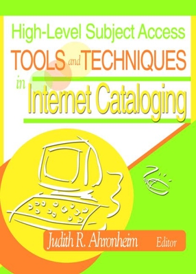 High-Level Subject Access Tools and Techniques in Internet Cataloging - Ahronheim, Judith, MD