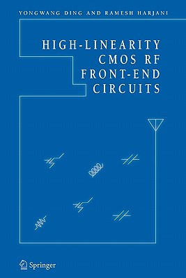 High-Linearity CMOS RF Front-End Circuits - Ding, Yongwang, and Harjani, Ramesh