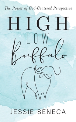 High Low Buffalo: The Power of God-Centered Perspective - Seneca, Jessie