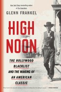 High Noon: The Hollywood Blacklist and the Making of an American Classic
