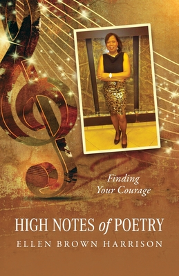 High Notes of Poetry: Finding Your Courage - Brown Harrison, Ellen