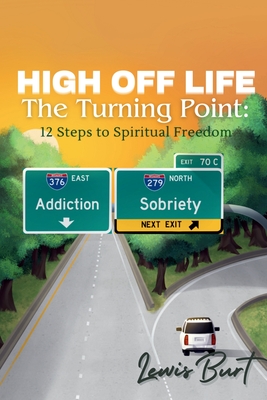 High Off Life The Turning Point: 12 Steps to Spiritual Freedom - Burt, Lewis