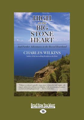 High on the Big Stone Heart: And Further Adventures in the Boreal Heartland - Wilkins, Charles