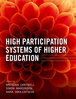 High Participation Systems of Higher Education - Cantwell, Brendan (Editor), and Marginson, Simon (Editor), and Smolentseva, Anna (Editor)