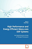 High Performance and Energy Efficient Many-core DSP Systems An Asynchronous Array of Simple Processors