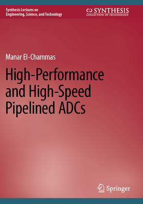 High-Performance and High-Speed Pipelined ADCs - El-Chammas, Manar