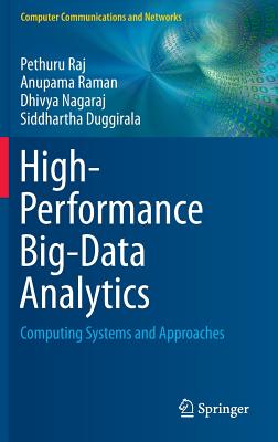 High-Performance Big-Data Analytics: Computing Systems and Approaches - Raj, Pethuru, and Raman, Anupama, and Nagaraj, Dhivya