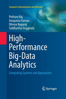 High-Performance Big-Data Analytics: Computing Systems and Approaches - Raj, Pethuru, and Raman, Anupama, and Nagaraj, Dhivya