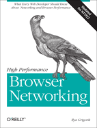 High Performance Browser Networking: What Every Web Developer Should Know about Networking