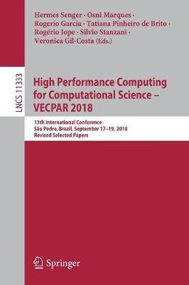 High Performance Computing for Computational Science - Vecpar 2018: 13th International Conference, So Pedro, Brazil, September 17-19, 2018, Revised Selected Papers - Senger, Hermes (Editor), and Marques, Osni (Editor), and Garcia, Rogerio (Editor)