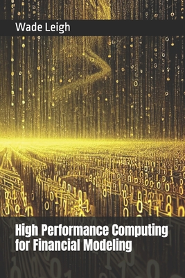 High Performance Computing for Financial Modeling - Leigh, Wade