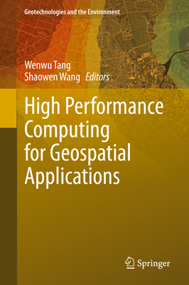 High Performance Computing for Geospatial Applications - Tang, Wenwu (Editor), and Wang, Shaowen (Editor)