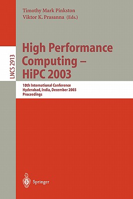 High Performance Computing -- HIPC 2003: 10th International Conference, Hyderabad, India, December 17-20, 2003, Proceedings - Pinkston, Timothy Mark (Editor), and Prasanna, Viktor K (Editor)