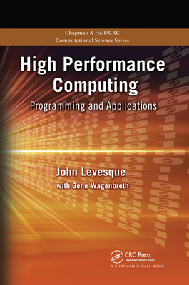 High Performance Computing: Programming and Applications - Levesque, John, and Wagenbreth, Gene