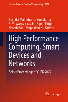 High Performance Computing, Smart Devices and Networks: Select Proceedings of CHSN 2022 - Malhotra, Ruchika (Editor), and Sumalatha, L. (Editor), and Yassin, S. M. Warusia (Editor)