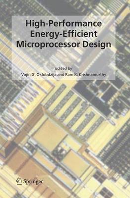 High-Performance Energy-Efficient Microprocessor Design - Oklobdzija, Vojin G (Editor), and Krishnamurthy, Ram K (Editor)