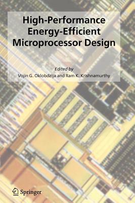 High-Performance Energy-Efficient Microprocessor Design - Oklobdzija, Vojin G. (Editor), and Krishnamurthy, Ram K. (Editor)