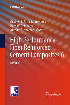 High Performance Fiber Reinforced Cement Composites 6: Hpfrcc 6 - Parra-Montesinos, Gustavo J, and Reinhardt, Hans W, and Naaman, Antoine E (Editor)