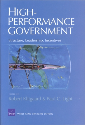 High-Performance Government: Structure, Leadership, Incentives - Klitgaard, Robert (Editor), and Light, Paul C (Editor)