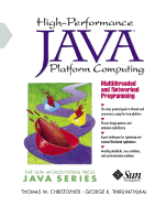 High-Performance Java Platform Computing: Multithreaded and Networked Programming - Christopher, Thomas W, PH.D., and Thiruvathukal, George K, PH.D.